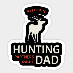 My Favorite Hunting Partners Call Me Dad Sticker